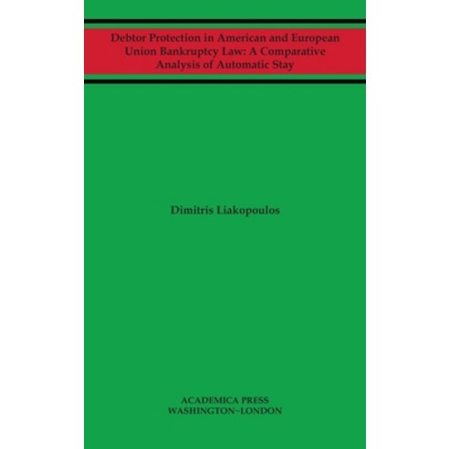 Debtor Protection in American and European Union Bankruptcy Law: A Comparative Analysis of Automatic... Hardcover, Academica Press, English, 9781680532036