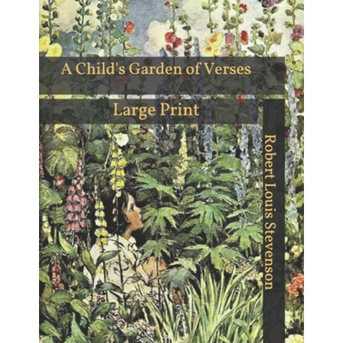 A Child''s Garden of Verses: Large Print Paperback, Independently Published, English, 9798591723408