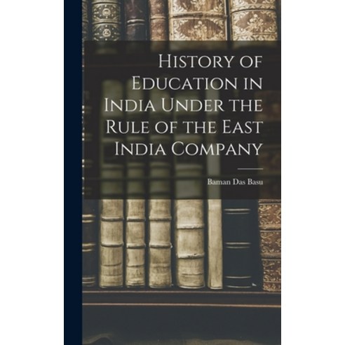 (영문도서) History of Education in India Under the Rule of the East India Company Hardcover, Legare Street Press, English, 9781018534091