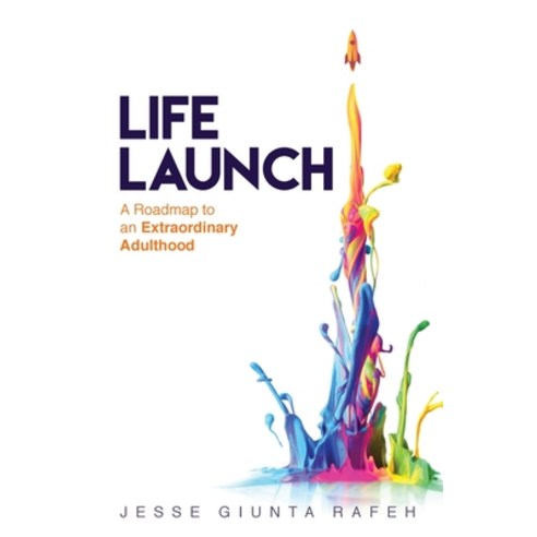 Life Launch: A Roadmap to an Extraordinary Adulthood Paperback, Lioncrest Publishing