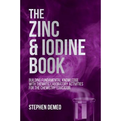 (영문도서) The Zinc and Iodine Book: Building Fundamental Knowledge with Thematic Laboratory Activities ... Paperback, Brown Walker Press (FL), English, 9781627347167