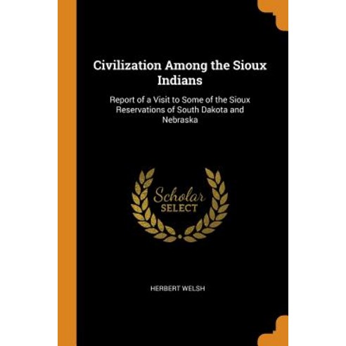 Civilization Among the Sioux Indians: Report of a Visit to Some of the Sioux Reservations of South D... Paperback, Franklin Classics Trade Press, English, 9780344395475