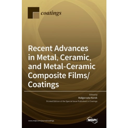 (영문도서) Recent Advances in Metal Ceramic and Metal-Ceramic Composite Films/Coatings Hardcover, Mdpi AG, English, 9783036545974