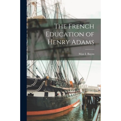(영문도서) The French Education of Henry Adams Paperback, Hassell Street Press, English, 9781014142580