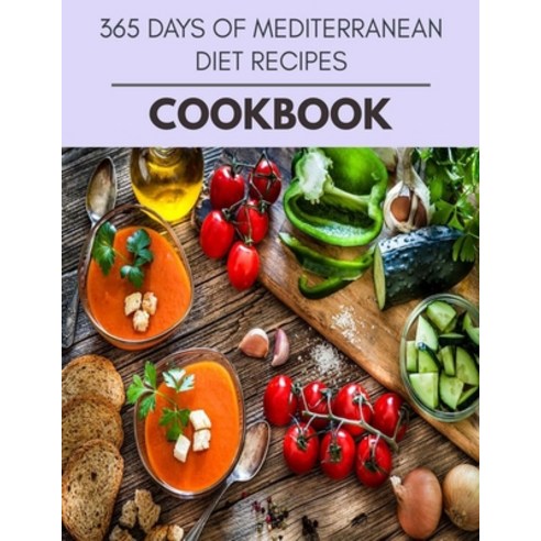 365 Days Of Mediterranean Diet Recipes Cookbook: The Ultimate Guidebook Ketogenic Diet Lifestyle for... Paperback, Independently Published, English, 9798571949934