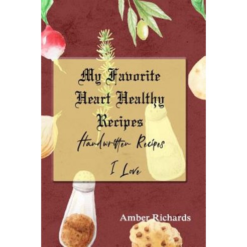 (영문도서) My Favorite Heart Healthy Recipes: Handwritten Recipes I Love Paperback, Independently Published, English, 9781091459373