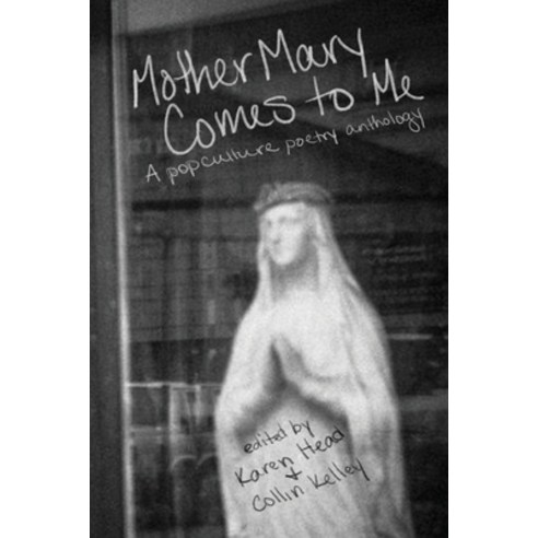 Mother Mary Comes to Me: A Pop Culture Poetry Anthology Paperback, Madville Publishing