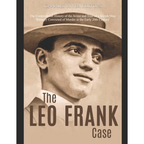 (영문도서) The Leo Frank Case: The Controversial History of the Arrest and Trial of a Jewish Man Wrongly... Paperback, Independently Published, English, 9798606259229