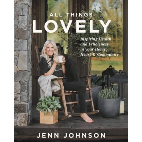 (영문도서) All Things Lovely: Inspiring Health and Wholeness in Your Home Heart and Community Hardcover, Worthy Books, English, 9781546015727