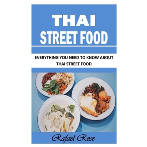 (영문도서) Thai Street Food: Everything You Need To Know About Thai Street Food Paperback, Independently Published, English, 9798751026882