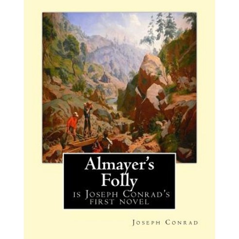 Almayer''s Folly is Joseph Conrad''s first novel: Joseph Conrad (Polish pronunciation: born Jozef Teo... Paperback, Createspace Independent Publishing Platform