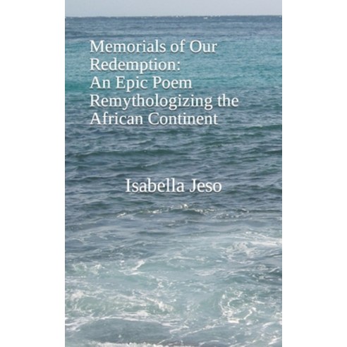 (영문도서) Memorials of Our Redemption An Epic Poem Remythologizing the African Continent Paperback, Independently Published, English, 9798399025087