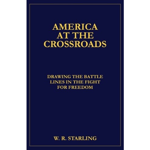 America at the Crossroads: Drawing the Battle Lines in the Fight for Freedom Paperback, Independently Published, English, 9798708512390