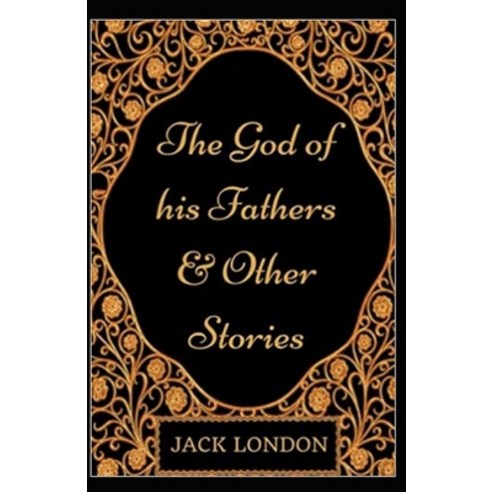 The God of his Fathers & Other Stories annotated Paperback, Independently Published, English, 9798738290862