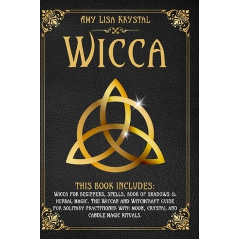 Wicca: : This Book Includes: Wicca for Beginners Spells Book of Shadows & Herbal Magic. the Wiccan... Paperback, Independently Published