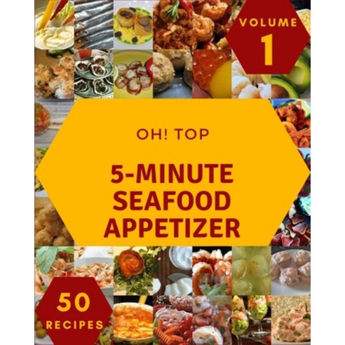 (영문도서) Oh! Top 50 5-Minute Seafood Appetizer Recipes Volume 1: A 5-Minute Seafood Appetizer Cookbook... Paperback, Independently Published, English, 9798509814471