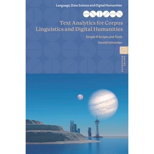(영문도서) Text Analytics for Corpus Linguistics and Digital Humanities: Simple R Scripts and Tools Hardcover, Bloomsbury Academic, English, 9781350370821