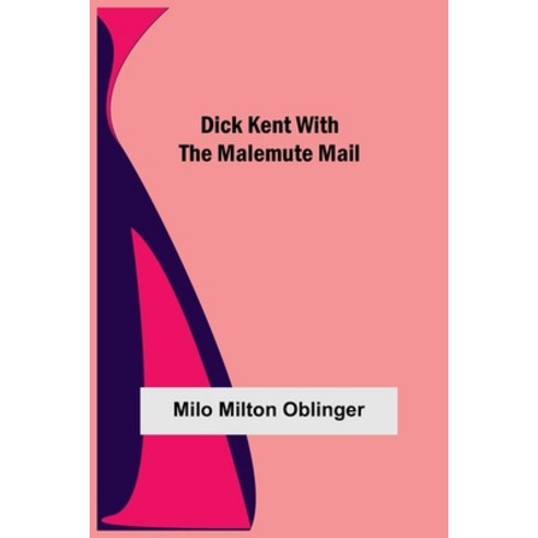 (영문도서) Dick Kent with the Malemute Mail Paperback, Alpha Edition, English, 9789354846113
