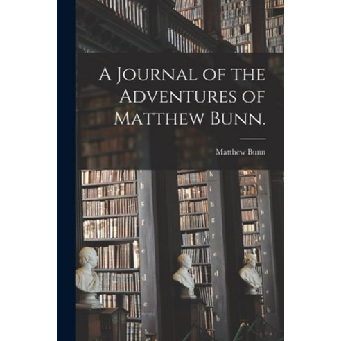(영문도서) A Journal of the Adventures of Matthew Bunn. Paperback, Hassell Street Press, English, 9781014530257