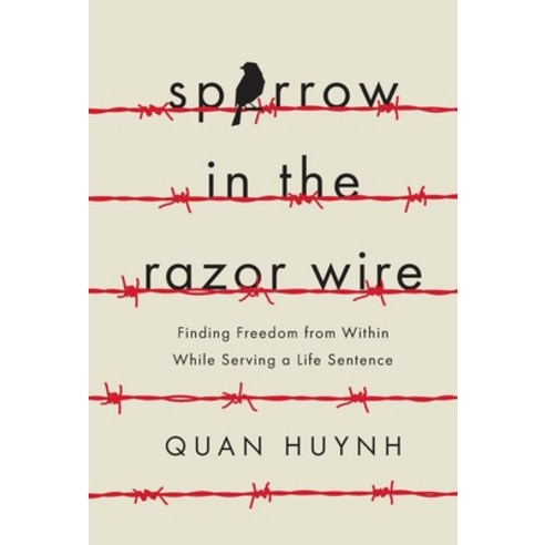 Sparrow in the Razor Wire: Finding Freedom from Within While Serving a Life Sentence Hardcover, Lioncrest Publishing