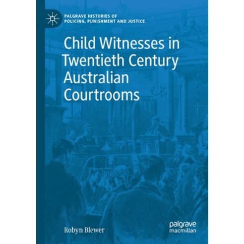 (영문도서) Child Witnesses in Twentieth Century Australian Courtrooms Paperback, Palgrave MacMillan, English, 9783030697938