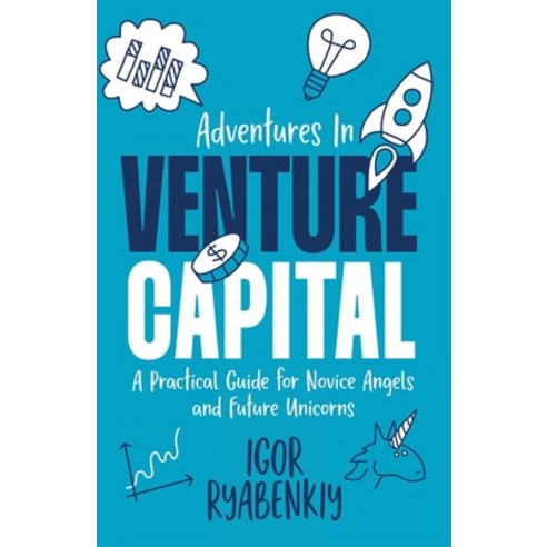 (영문도서) Adventures in Venture Capital: A Practical Guide for Novice Angels and Future Unicorns Paperback, Igor Ryabenkiy, English, 9781956955507