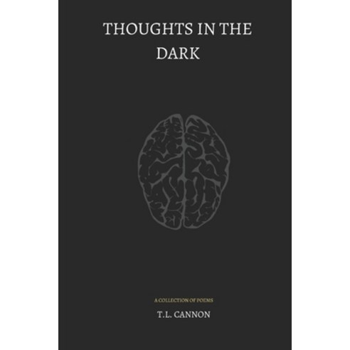 Thoughts in the Dark: A Collection of Poems Paperback, Independently Published