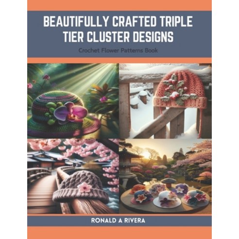 (영문도서) Beautifully Crafted Triple Tier Cluster Designs: Crochet Flower Patterns Book Paperback, Independently Published, English, 9798873786527