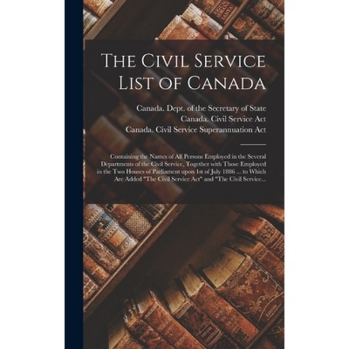 (영문도서) The Civil Service List of Canada [microform]: Containing the Names of All Persons Employed in... Hardcover, Legare Street Press, English, 9781013762963