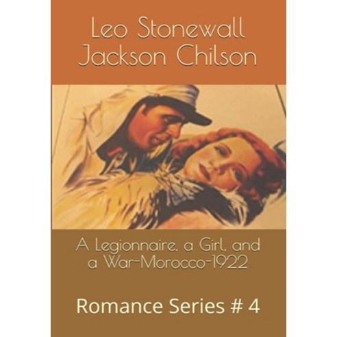 A Legionnaire a Girl and a War-Morocco-1922: Romance Series # 4 Paperback, Independently Published, English, 9798711649403