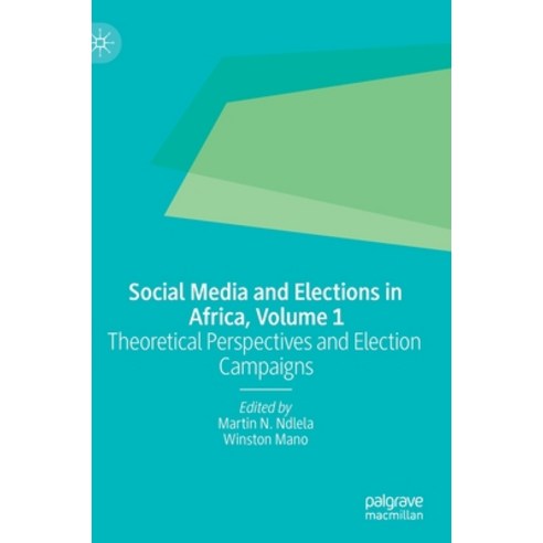 (영문도서) Social Media and Elections in Africa Volume 1: Theoretical Perspectives and Election Campaigns Hardcover, Palgrave MacMillan, English, 9783030305529