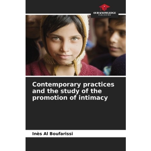 (영문도서) Contemporary practices and the study of the promotion of intimacy Paperback, Our Knowledge Publishing, English, 9786207219636
