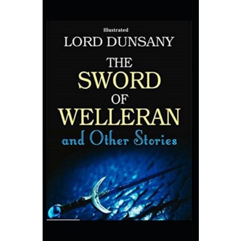 The Sword of Welleran and Other Stories (Illustrated) Paperback, Independently Published, English, 9798697192962