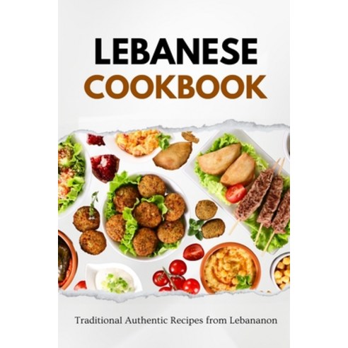 (영문도서) Lebanese Cookbook: Traditional Authentic Recipes from Lebanon Paperback, Independently Published, English, 9798866518746