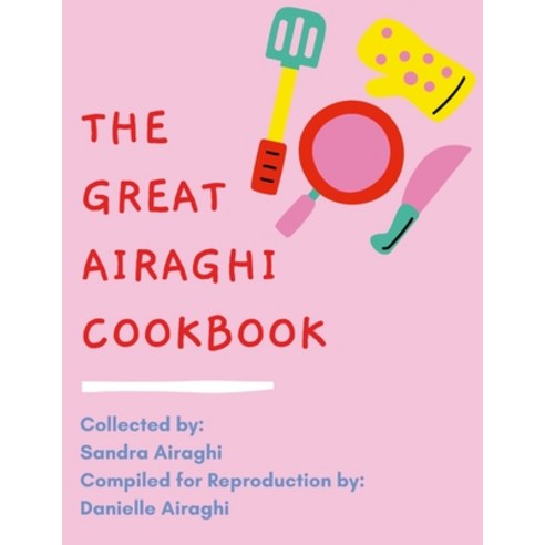 The Great Airaghi Family Cookbook Paperback, Lulu.com, English, 9781667189123