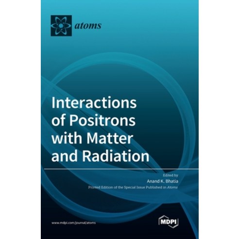 Interactions of Positrons with Matter and Radiation Hardcover, Mdpi AG, English, 9783039437955