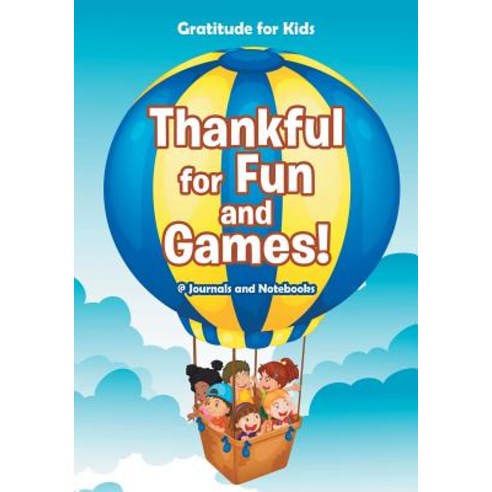 Thankful for Fun and Games! / Gratitude for Kids Paperback, Speedy Publishing LLC, English, 9781683265023