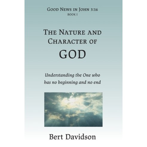 The Nature and Character of God: Understanding the One who has no beginning and no end Paperback, Rushwave