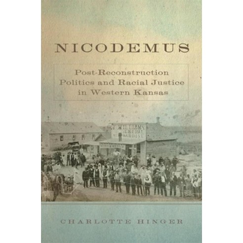 (영문도서) Nicodemus 11: Post-Reconstruction Politics and Racial Justice in Western Kansas Hardcover, University of Oklahoma Press, English, 9780806152172