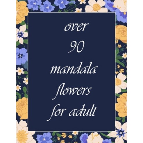 over 90 mandala flowers for adult: 100 Magical Mandalas flowers- An Adult Coloring Book with Fun Ea... Paperback, Independently Published, English, 9798724977210
