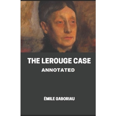 The Lerouge Case Annotated Paperback, Independently Published, English, 9798709540392