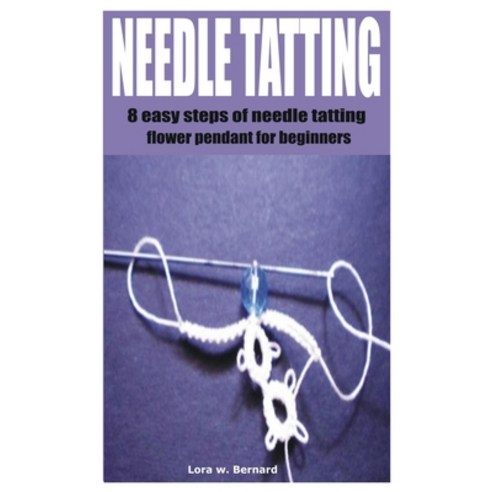 (영문도서) Needle Tatting: 8 easy steps of needle tatting flower pendant for beginners Paperback, Independently Published, English, 9798541773866