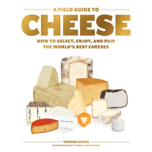 A Field Guide to Cheese:How to Select Enjoy and Pair the World''s Best Cheeses, Artisan Publishers