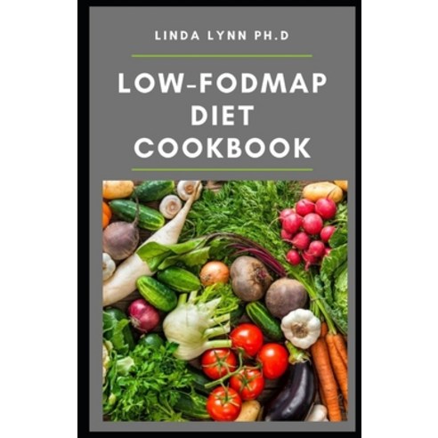 Low-FODMAP Diet Cookbook: Essential Guide of Low Fodmap diet Plus Simple Flavorful Gut-Friendly Re... Paperback, Independently Published, English, 9798570016989