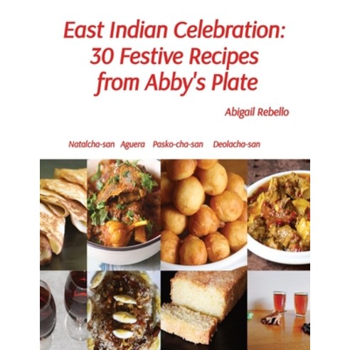 (영문도서) East Indian Celebration: 30 Festive Recipes from Abby''s Plate Paperback, Abigail Rebello, English, 9789358912692