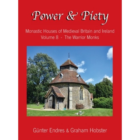 (영문도서) Power and Piety: Monastic Houses of Medieval Britain and Ireland - Volume 8 - The Warrior Monks Hardcover, Graham Hobster, English, 9781999208714