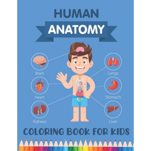 Human Anatomy Coloring Book for Kids: Over 30 Human Body Parts Coloring Activity Book - Human Anatom... Paperback, Independently Published, English, 9798574330166