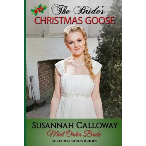 (영문도서) Mail Order Bride: The Bride''s Christmas Goose Paperback, Independently Published, English, 9781731324467