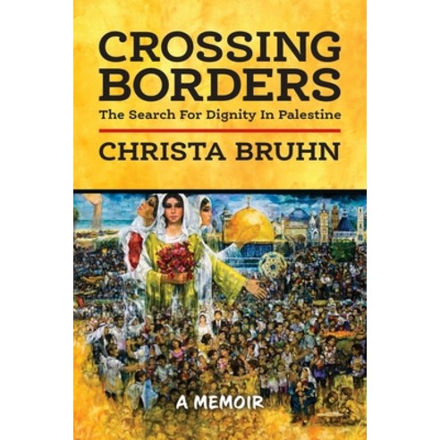 (영문도서) Crossing Borders: The Search For Dignity In Palestine Paperback, Little Creek Press, English, 9781955656528