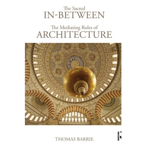 (영문도서) The Sacred In-Between: The Mediating Roles of Architecture Hardcover, Routledge, English, 9780415779630